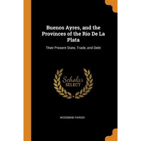 (영문도서) Buenos Ayres and the Provinces of the Rio De La Plata: Their Present State Trade and Debt Paperback, Franklin Classics
