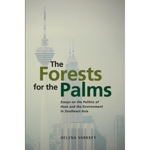 (영문도서) The Forests for the Palms: Essays on the Politics of Haze and the Environment in Southeast Asia Paperback, Iseas-Yusof Ishak Institute, English, 9789814881869