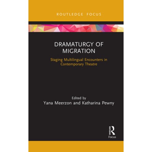 Dramaturgy of Migration: Staging Multilingual Encounters in Contemporary Theatre Paperback, Routledge, English, 9781032088983