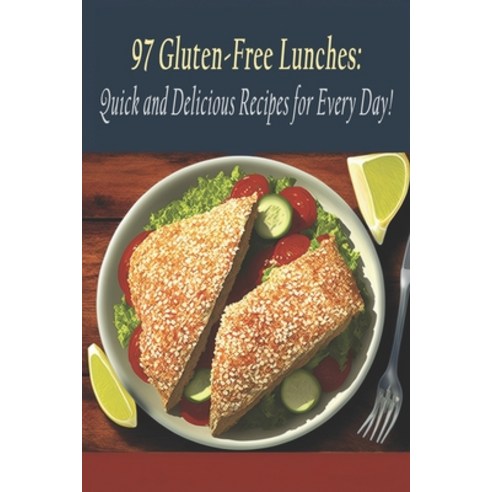 (영문도서) 97 Gluten-Free Lunches: Quick and Delicious Recipes for Every Day! Paperback, Independently Published, English, 9798397727013