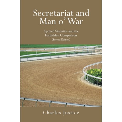 (영문도서) Secretariat and Man o'' War: Applied Statistics and the Forbidden Comparison Paperback, Authorhouse, English, 9781665541787