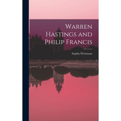 (영문도서) Warren Hastings and Philip Francis Hardcover, Hassell Street Press, English, 9781013432392
