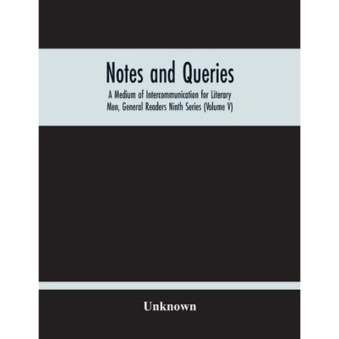 Notes And Queries; A Medium Of Intercommunication For Literary Men General Readers Ninth Series (Vo... Paperback, Alpha Edition, English, 9789354212970