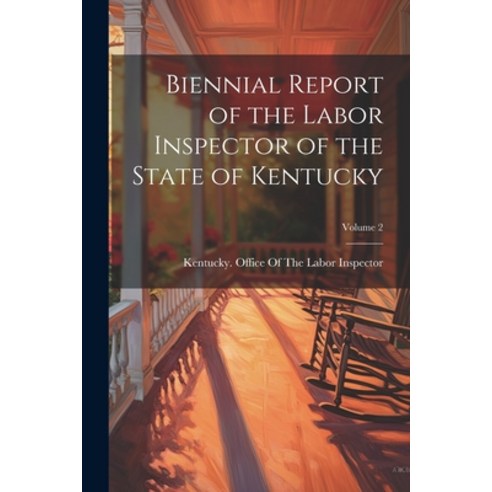 (영문도서) Biennial Report of the Labor Inspector of the State of Kentucky; Volume 2 Paperback, Legare Street Press, English, 9781022663855
