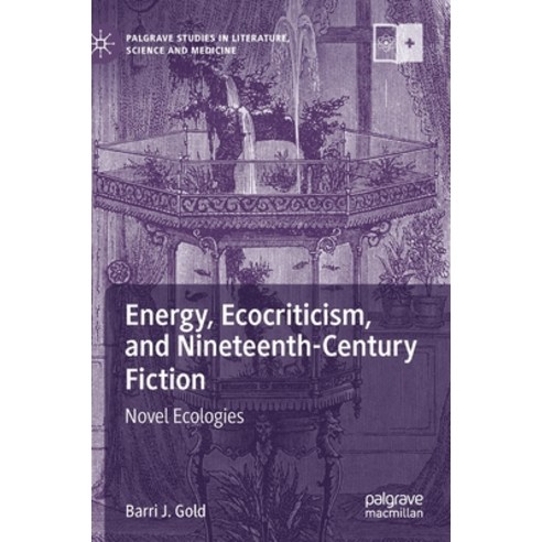 Energy Ecocriticism and Nineteenth-Century Fiction: Novel Ecologies Hardcover, Palgrave MacMillan, English, 9783030686031