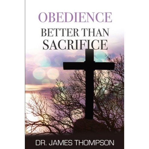 (영문도서) Obedience Better Than Sacrifice Paperback, Dr. James Thompson, English, 9781737095743