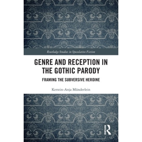 (영문도서) Genre and Reception in the Gothic Parody: Framing the Subversive Heroine Paperback, Routledge, English, 9781032154350