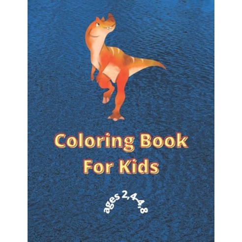 dinosaur coloring book for kids ages 2-4 4-8: Coloring Book: great gift for Boys et Girls 2021 Age... Paperback, Independently Published, English, 9798591898533