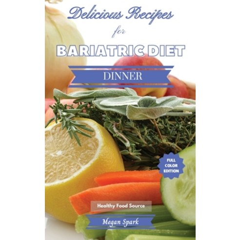 (영문도서) Delicious Recipes for Bariatric Diet - Dinner: Healthy Food Source Hardcover, Megan Spark, English, 9781801884761