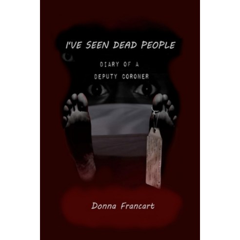 I''ve Seen Dead People: Diary of a Deputy Coroner Paperback, Independently Published, English, 9798708268082