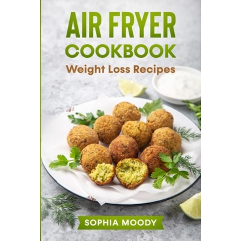 (영문도서) Air fryer recipes for weight loss: [2in1] ultimate cookbook guide Paperback, Sophia Moody, English, 9781513685946