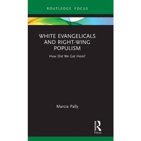 (영문도서) White Evangelicals and Right-Wing Populism: How Did We Get Here? Hardcover, Routledge, English, 9781032134826