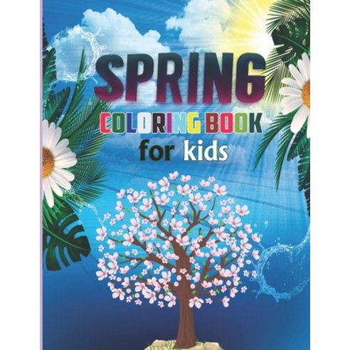 spring coloring book for kids: An amazing Spring themed coloring book for kids ages 4-8 (Seasonal Co... Paperback, Independently Published, English, 9798727885079