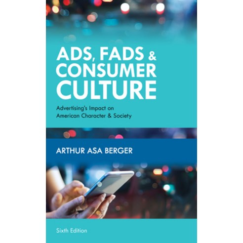 Ads Fads and Consumer Culture: Advertising''s Impact on American Character and Society Hardcover, Rowman & Littlefield Publishers