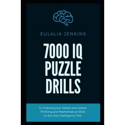 7000 IQ Puzzle Drills To Improve your Verbal and Lateral Thinking and Mathematical Skills to Ace Any... Paperback, Independently Published, English, 9798737393014