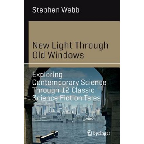 (영문도서) New Light Through Old Windows: Exploring Contemporary Science Through 12 Classic Science Fict... Paperback, Springer, English, 9783030031947