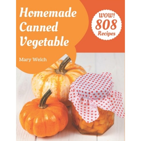 Wow! 808 Homemade Canned Vegetable Recipes: Discover Homemade Canned Vegetable Cookbook NOW! Paperback, Independently Published, English, 9798697732069