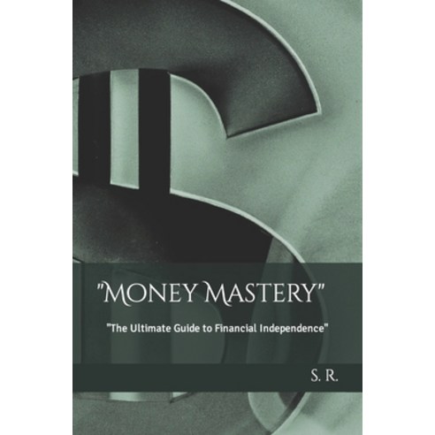 (영문도서) Money Mastery: The Ultimate Guide to Financial Independence Paperback, Independently Published, English, 9798387694721