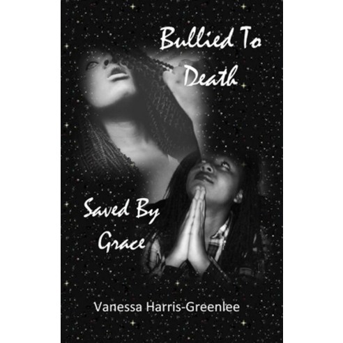 (영문도서) Bullied to Death: But Saved by Grace Paperback, Createspace Independent Pub..., English, 9781981670444