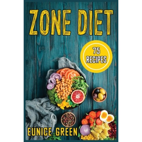 Zone Diet: The Complete Guide to the Zone Diet with 75 recipes and meal plan. For Beginners and adva... Paperback, Eunice Green, English, 9781802326383