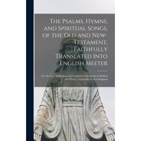 (영문도서) The Psalms Hymns and Spiritual Songs of the Old and New-Testament Faithfully Translated I... Hardcover, Legare Street Press, English, 9781013873355