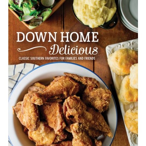 (영문도서) Down Home Delicious: Classic Southern Favorites for Families and Friends Hardcover, Publications International,..., English, 9781639384570