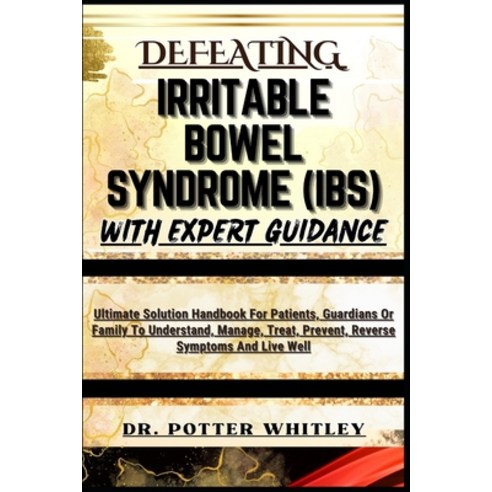 (영문도서) Defeating Irritable Bowel Syndrome (Ibs) with Expert Guidance ...