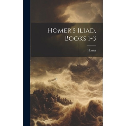 (영문도서) Homer''s Iliad Books 1-3 Hardcover, Legare Street Press, English, 9781020147357