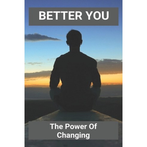 Better You: The Power Of Changing: Positive Changes Paperback, Independently Published, English, 9798732434217