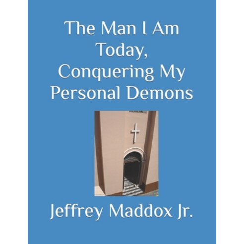 (영문도서) The Man I Am Today Conquering My Personal Demons Paperback, Independently Published, English, 9798365968387
