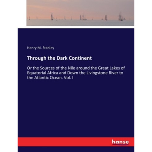 (영문도서) Through the Dark Continent: Or the Sources of the Nile around the Great Lakes of Equatorial A... Paperback, Hansebooks, English, 9783744786362
