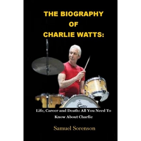 (영문도서) The Biography of Charlie Watts: Life Career and Death: All You Need To Know About Charlie Paperback, Independently Published, English, 9798465278232