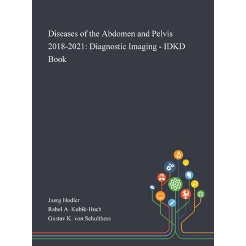 Diseases of the Abdomen and Pelvis 2018-2021: Diagnostic Imaging - IDKD Book Hardcover, Saint Philip Street Press, English, 9781013269356