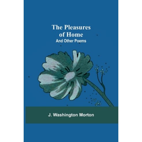 The Pleasures Of Home: And Other Poems Paperback, Alpha Edition, English, 9789354540356