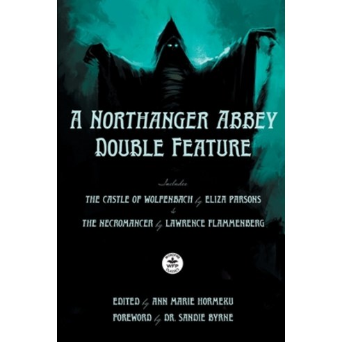 (영문도서) A Northanger Abbey Double Feature: The Castle of Wolfenbach by Eliza Parsons & The Necromance... Paperback, Wordfire Press, English, 9781680573626