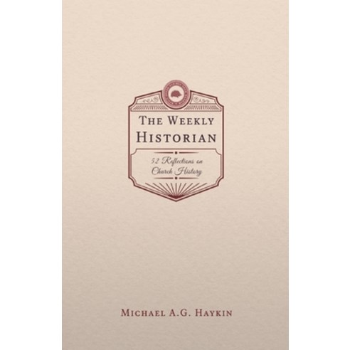 (영문도서) The Weekly Historian: 52 Reflections on Church History Paperback, H&e Publishing, English, 9781774840467