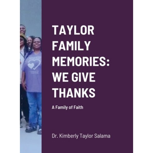 (영문도서) Taylor Family Memories: WE GIVE THANKS: A Family of Faith Hardcover, Lulu.com, English, 9781387455003