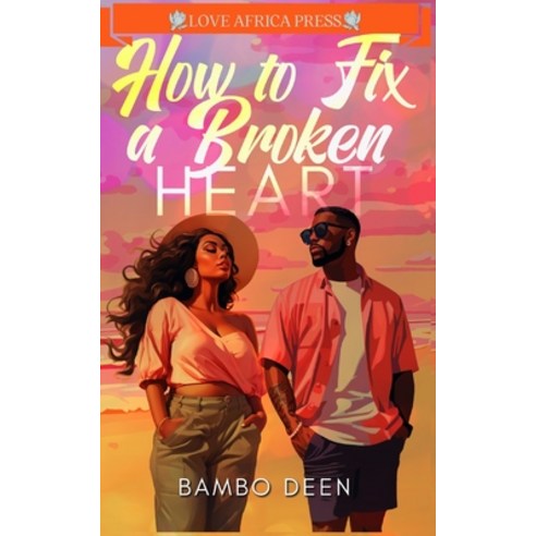 (영문도서) How To Fix A Broken Heart Paperback, Love Africa Press, English, 9781914226502