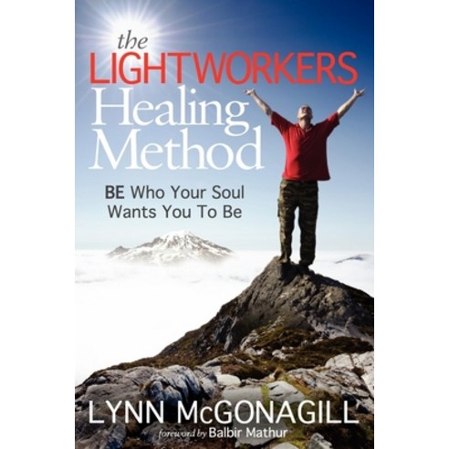 (영문도서) The Lightworkers Healing Method: Be Who Your Soul Wants You to Be Paperback, Morgan James Publishing, English, 9781614483311