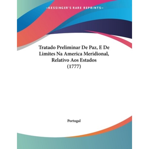 Tratado Preliminar De Paz E De Limites Na America Meridional Relativo Aos Estados (1777) Paperback, Kessinger Publishing, English, 9781120046888