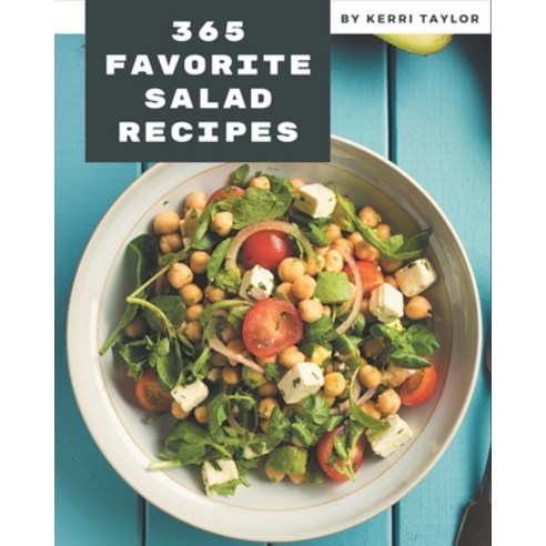 365 Favorite Salad Recipes: Welcome to Salad Cookbook Paperback, Independently Published, English, 9798580071138