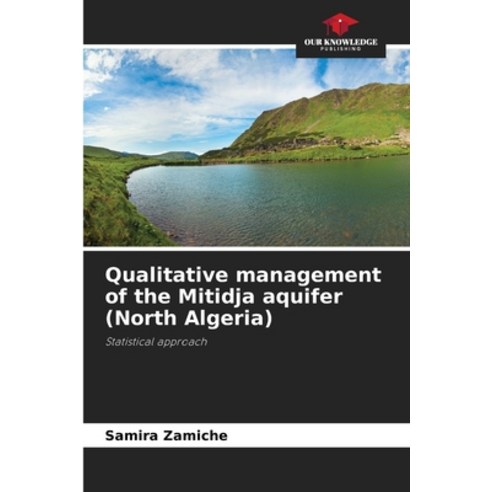 (영문도서) Qualitative management of the Mitidja aquifer (North Algeria) Paperback, Our Knowledge Publishing, English, 9786204148533