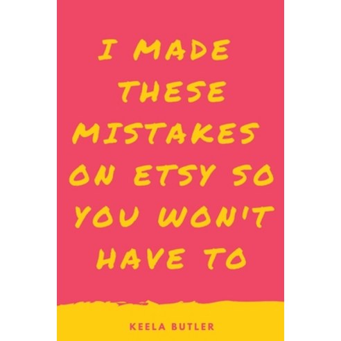(영문도서) I Made These Mistakes On Etsy So You Won''t Have To Paperback, Independently Published, English, 9798367606492