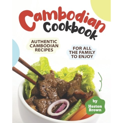 Cambodian Cookbook: Authentic Cambodian Recipes for All the Family to Enjoy Paperback, Independently Published