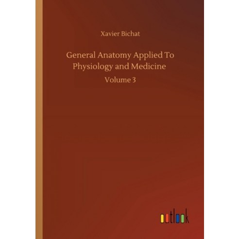 General Anatomy Applied To Physiology and Medicine: Volume 3 Paperback, Outlook Verlag