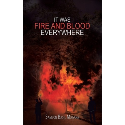 It Was Fire and Blood Everywhere Paperback, Authorhouse UK