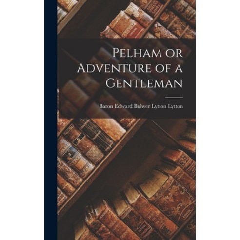 (영문도서) Pelham or Adventure of a Gentleman Hardcover, Legare Street Press, English, 9781017299687