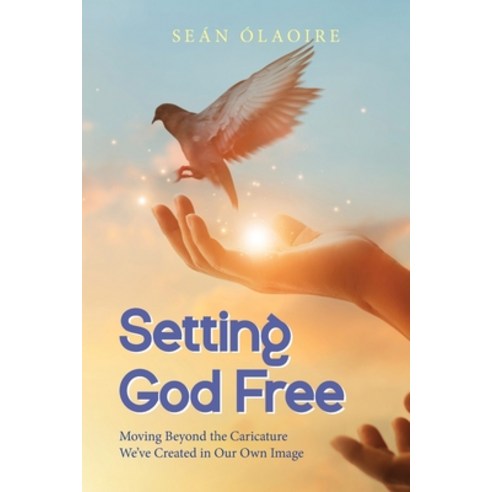 (영문도서) Setting God Free: Moving Beyond the Caricature We''ve Created in Our Own Image Paperback, Apocryphile Press, English, 9781949643886