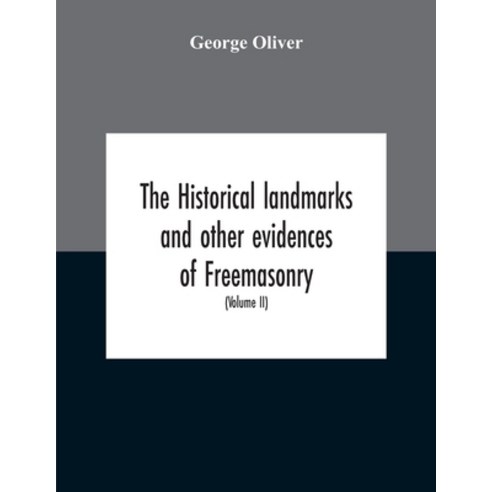 The Historical Landmarks And Other Evidences Of Freemasonry Explained: In A Series Of Practical Lec... Paperback, Alpha Edition, English, 9789354189234