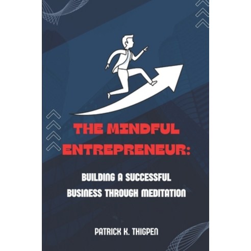 (영문도서) The Mindful Entrepreneur: Building a Successful Business Through Meditation Paperback, Independently Published, English, 9798852325686